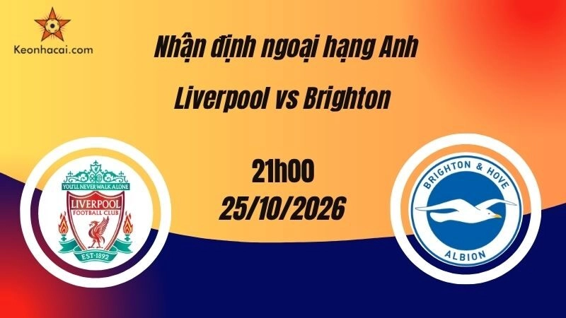 Nhận định Ngoại hạng Anh: Liverpool vs Brighton, 21h00 ngày 25/10: The Reds hướng đến chiến thắng tại Anfield