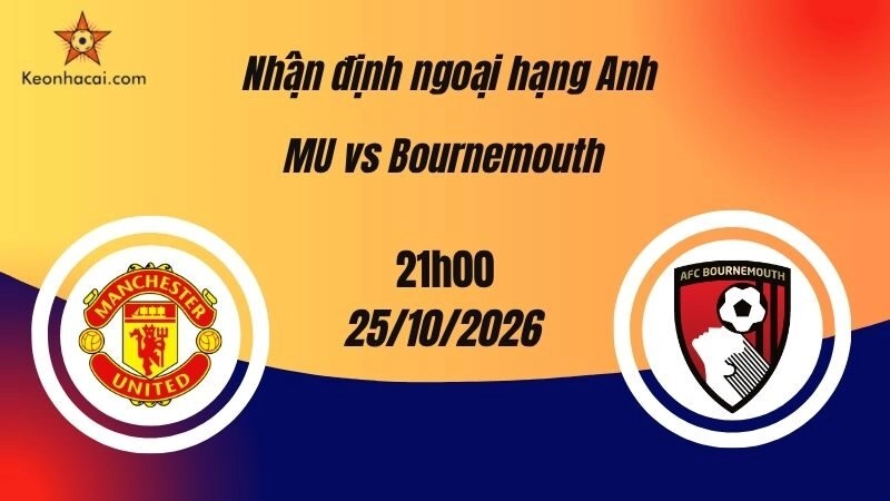 Nhận định Ngoại hạng Anh: Manchester United vs Bournemouth, 21h00 ngày 25/10: Thế trận đôi công tại Old Trafford